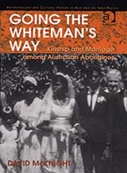 Going The Whiteman’s Way: Kinship And Marriage Among Australian Aborigines